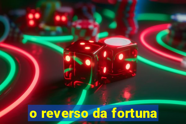 o reverso da fortuna